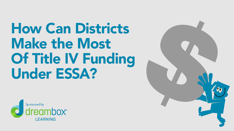 How can districts make the most of title iv funding under essa 