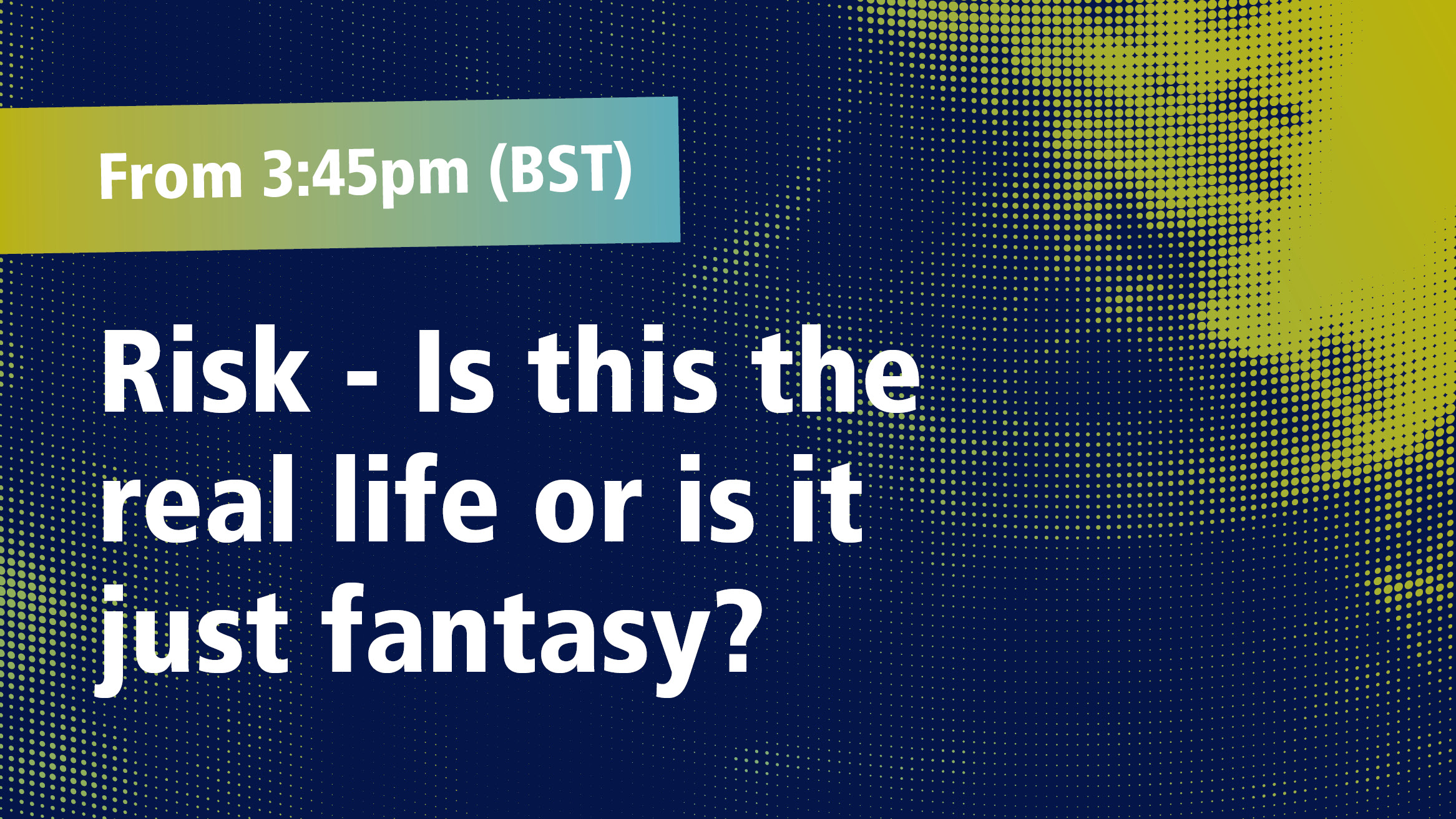 Risk Is this the real life