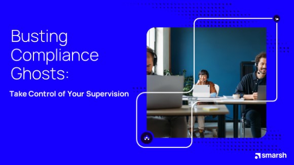 Busting Compliance Ghosts: Take Control of Your Supervision