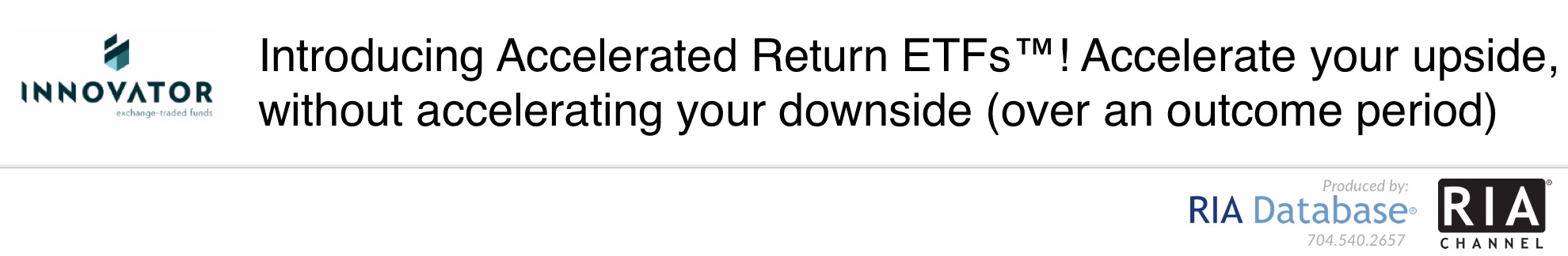  Introducing Accelerated Return ETFS™! Accelerate your upside, without accelerating your downside (over an outcome period) - Innovator