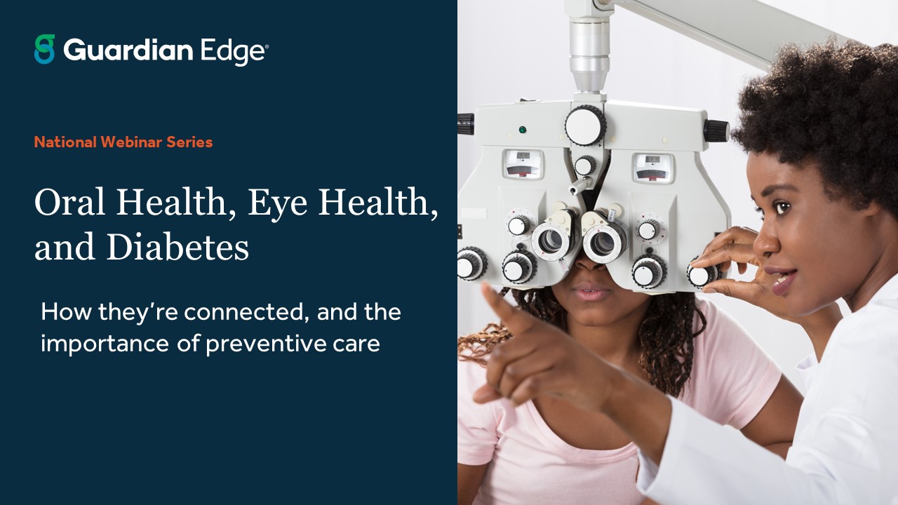 Oral Health, Eye Health, and Diabetes How they’re connected, and the